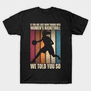 If You Are Just Now Tuning Into 'S Basketball We Told T-Shirt